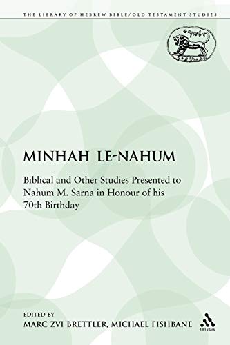Minhah Le-Nahum: Biblical and Other Studies Presented to Nahum M. Sarna in Honour of his 70th Birthday (The Library of Hebrew Bible/Old Testament Studies) (9780567338020) by Brettler, Marc Zvi; Fishbane, Michael
