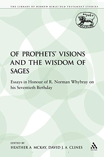 Of Prophets' Visions and the Wisdom of Sages: Essays in Honour of R. Norman Whybray on his Seventieth Birthday (The Library of Hebrew Bible/Old Testament Studies) (9780567354846) by McKay, Heather A.; Clines, David J. A.