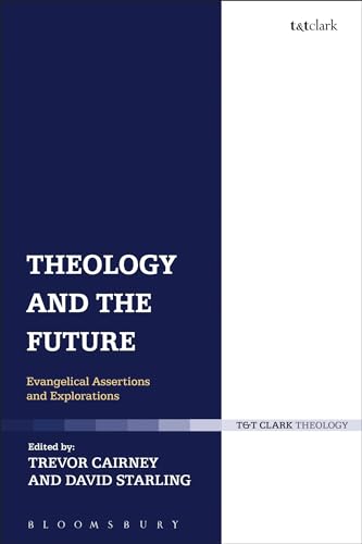 Stock image for Theology and the Future: Evangelical Assertions and Explorations (T & T Clark Theology) [Hardcover] Cairney, Trevor and Starling, David for sale by The Compleat Scholar