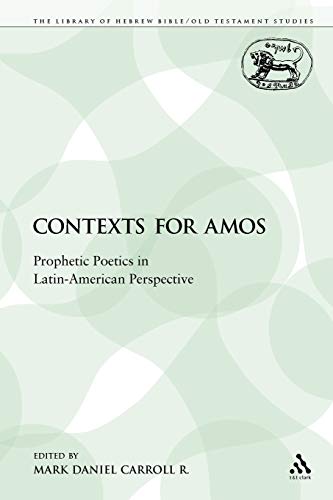 Stock image for Contexts for Amos: Prophetic Poetics in Latin-American Perspective (The Library of Hebrew Bible/Old Testament Studies) for sale by Ria Christie Collections