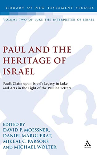 Paul and the Heritage of Israel: Paul's Claim upon Israel's Legacy in Luke and Acts in the Light of the Pauline Letters (The Library of New Testament Studies) (9780567401489) by Moessner, David P.; Marguerat, Daniel; Parsons, Mikeal C.; Wolter, Michael
