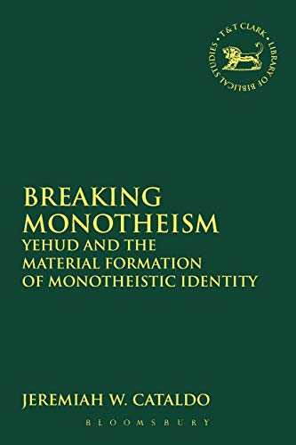 Stock image for Breaking Monotheism Yehud and the Material Formation of Monotheistic Identity 565 The Library of Hebrew BibleOld Testament Studies for sale by PBShop.store US