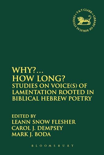 Beispielbild fr Why?. How Long?: Studies on Voice(s) of Lamentation Rooted in Biblical Hebrew Poetry (The Library of Hebrew Bible/Old Testament Studies, 552) zum Verkauf von Midtown Scholar Bookstore