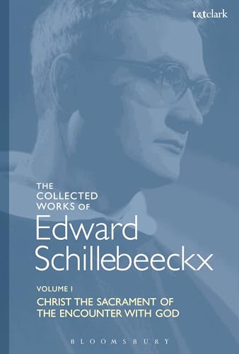 9780567417237: The Collected Works of Edward Schillebeeckx Volume 1: Christ the Sacrament of the Encounter with God (Edward Schillebeeckx Collected Works)