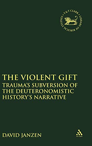 Stock image for The Violent Gift: Traumaâ   s Subversion of the Deuteronomistic Historyâ   s Narrative (The Library of Hebrew Bible/Old Testament Studies, 561) for sale by HPB-Red