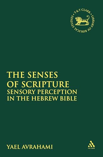 9780567460912: The Senses of Scripture: Sensory Perception in the Hebrew Bible: 545 (The Library of Hebrew Bible/Old Testament Studies)