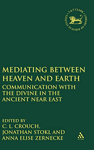 Beispielbild fr Mediating Between Heaven and Earth: Communication with the Divine in the Ancient Near East [Library of Hebrew Bible / Old Testament Studies 566] zum Verkauf von Windows Booksellers