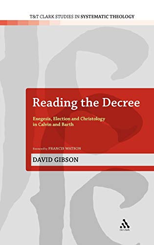 9780567468741: Reading the Decree: Exegesis, Election and Christology in Calvin and Barth: 4