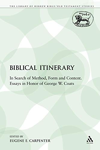 9780567488923: A Biblical Itinerary: In Search of Method, Form and Content. Essays in Honor of George W. Coats (The Library of Hebrew Bible/Old Testament Studies)