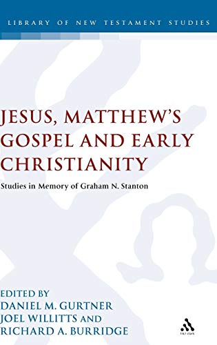 Stock image for Jesus, Matthew's gospel and early Christianity: studies in memory of Graham N Stanton edited by Daniel M Gurtner, Joel Willitts, Richard A Burridge for sale by Rosemary Pugh Books