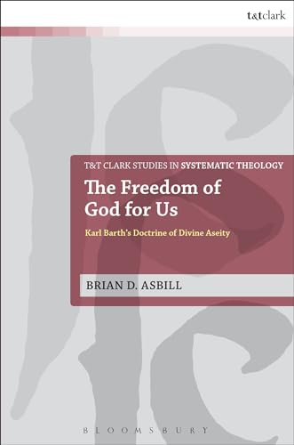 Stock image for The Freedom of God for Us: Karl Barth's Doctrine of Divine Aseity (T&T Clark Studies in Systematic Theology, 25) for sale by HPB-Red