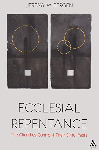 9780567523686: Ecclesial Repentance: The Churches Confront Their Sinful Pasts