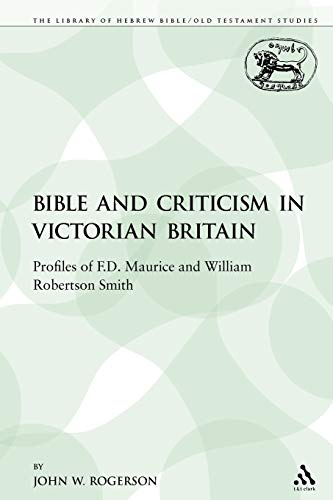 Beispielbild fr The Bible and Criticism in Victorian Britain: Profiles of F.D. Maurice and William Robertson Smith zum Verkauf von Chiron Media