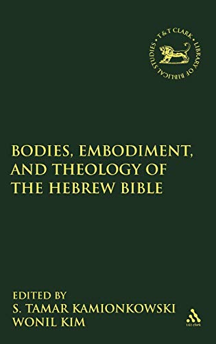 Bodies, Embodiment, and Theology of the Hebrew Bible (The Library of Hebrew Bible/Old Testament Studies, 465) (9780567547996) by Kamionkowski, S. Tamar; Kim, Wonil