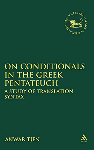 9780567575463: On Conditionals in the Greek Pentateuch: A Study of Translation Syntax (Library of Hebrew Bible/Old Testament Studies): 515 (The Library of Hebrew Bible/Old Testament Studies)