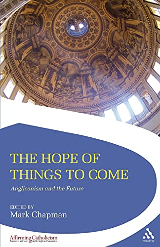 Stock image for The Hope of Things to Come: Anglicanism and the Future (Affirming Catholicism) for sale by WorldofBooks