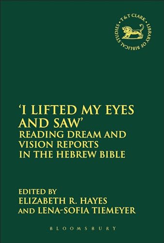 9780567605665: I Lifted My Eyes and Saw: Reading Dream and Vision Reports in the Hebrew Bible