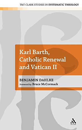 Beispielbild fr Karl Barth, Catholic Renewal and Vatican II (T&T Clark Studies in Systematic) zum Verkauf von Midtown Scholar Bookstore