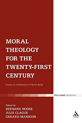 9780567621436: Moral Theology for the 21st Century: Essays in Celebration of Kevin Kelly: Essays in Celebration of Kevin T. Kelly