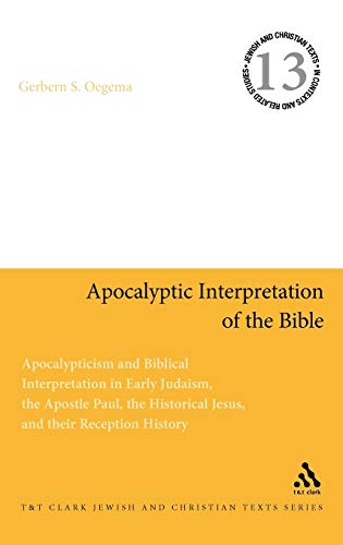 Imagen de archivo de Apocalyptic Interpretation of the Bible: Apocalypticism and Biblical Interpretation in Early Judaism, the Apostle Paul, the Historical Jesus, and their Reception History (Jewish and Christian Texts) a la venta por HPB-Red