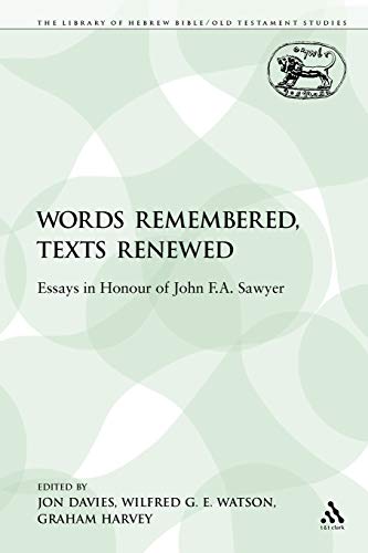 Words Remembered, Texts Renewed: Essays in Honour of John F.A. Sawyer (The Library of Hebrew Bible/Old Testament Studies) (9780567634238) by Davies, Jon; Harvey, Graham; Watson, Wilfred G. E.