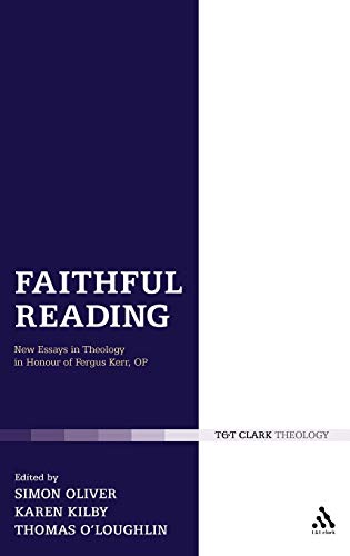 Faithful Reading: New Essays in Theology in Honour of Fergus Kerr, OP (T & T Clark Theology) (9780567644039) by Oliver, Simon; Kilby, Karen; O'Loughlin, Thomas
