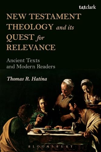 Stock image for New Testament Theology and its Quest for Relevance: Ancient Texts and Modern Readers for sale by Zoom Books Company