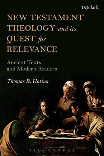 Stock image for New Testament Theology and its Quest for Relevance: Ancient Texts and Modern Readers for sale by Zoom Books Company