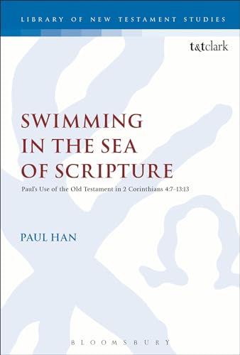 9780567655417: Swimming in the Sea of Scripture: Paul’s Use of the Old Testament in 2 Corinthians 4:7–13:13 (The Library of New Testament Studies, 519)