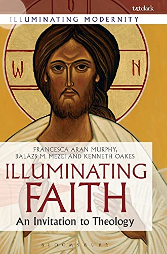 Imagen de archivo de Illuminating Faith: An Invitation to Theology (Illuminating Modernity) a la venta por Lucky's Textbooks