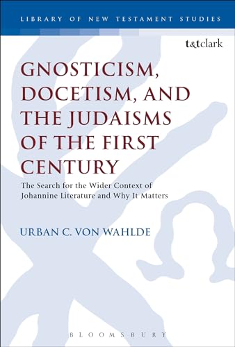 Beispielbild fr Gnosticism, Docetism, and the Judaisms of the First Century The Search for the Wider Context of the Johannine Literature and Why It Matters 517 The Library of New Testament Studies zum Verkauf von PBShop.store US