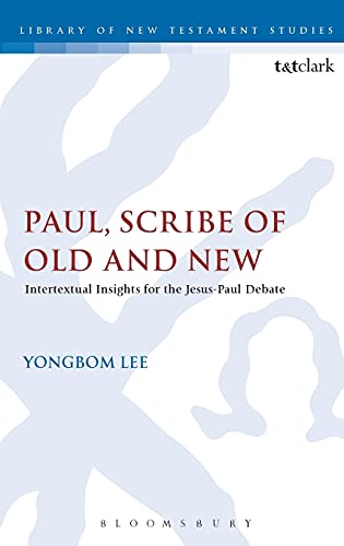 9780567656810: Paul, Scribe of Old and New: Intertextual Insights for the Jesus-Paul Debate