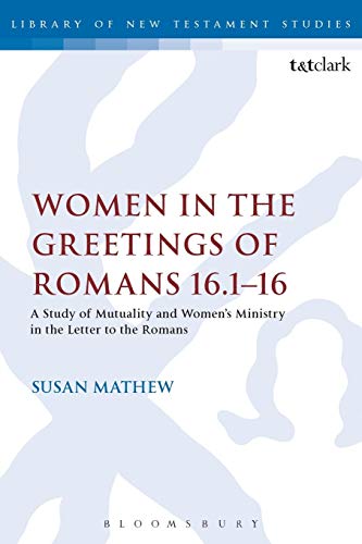 Beispielbild fr Women in the Greetings of Romans 16.1-16: A Study of Mutuality and Women's Ministry in the Letter to the Romans zum Verkauf von Chiron Media