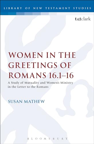 

Women in the Greetings of Romans 16116 A Study of Mutuality and Women's Ministry in the Letter to the Romans The Library of New Testament Studies