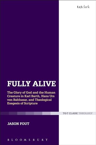 Beispielbild fr Fully Alive: The Glory of God and the Human Creature in Karl Barth, Hans Urs von Balthasar and Theological Exegesis of Scripture zum Verkauf von Powell's Bookstores Chicago, ABAA
