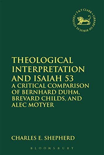 Stock image for Theological Interpretation and Isaiah 53: A Critical Comparison of Bernhard Duhm, Brevard Childs, and Alec Motyer (The Library of Hebrew Bible/Old Testament Studies) for sale by AwesomeBooks