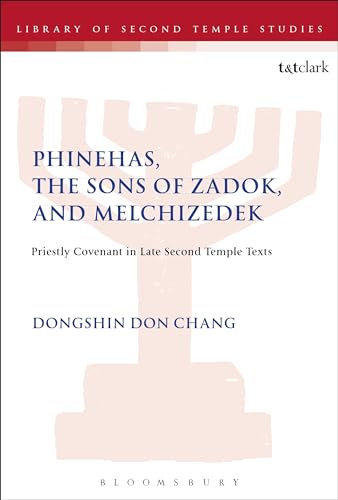 Stock image for Phinehas, the Sons of Zadok, and Melchizedek: Priestly Covenant in Late Second Temple Texts (The Library of Second Temple Studies, 90) for sale by Irish Booksellers