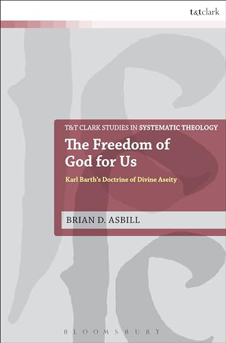 9780567669537: The Freedom of God for Us: Karl Barth's Doctrine of Divine Aseity: 25 (T&T Clark Studies in Systematic Theology)