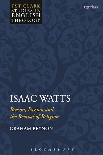 Stock image for Isaac Watts: Reason, Passion and the Revival of Religion (T&T Clark Studies in English Theology) for sale by Powell's Bookstores Chicago, ABAA