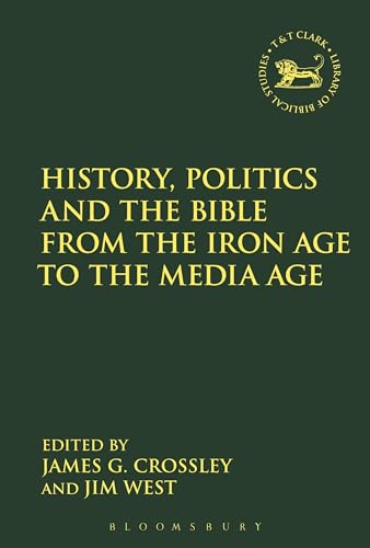 Stock image for History, Politics and the Bible from the Iron Age to the Media Age (The Library of Hebrew Bible/Old Testament Studies) for sale by Aynam Book Disposals (ABD)