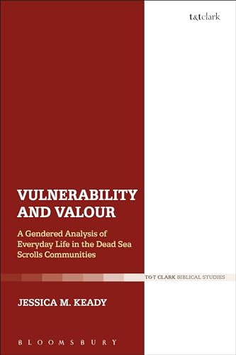 Stock image for Vulnerability and Valour A Gendered Analysis of Everyday Life in the Dead Sea Scrolls Communities for sale by Michener & Rutledge Booksellers, Inc.