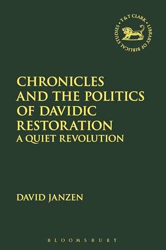 Stock image for Chronicles and the Politics of Davidic Restoration: A Quiet Revolution (The Library of Hebrew Bible/Old Testament Studies, 655) for sale by Powell's Bookstores Chicago, ABAA
