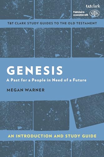 9780567676641: Genesis: An Introduction and Study Guide: A Past for a People in Need of a Future (T&T Clark’s Study Guides to the Old Testament, 622)