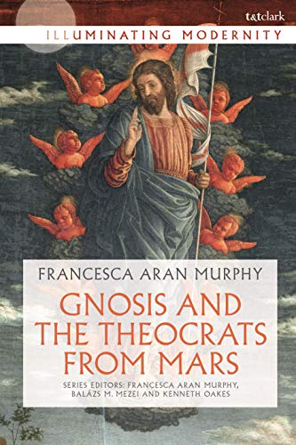 9780567680518: Gnosis and the Theocrats from Mars (Illuminating Modernity)