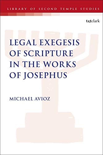 Beispielbild fr Legal Exegesis of Scripture in the Works of Josephus The Library of Second Temple Studies zum Verkauf von PBShop.store US