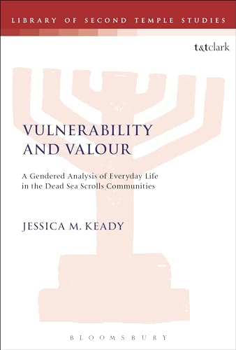 Stock image for Vulnerability and Valour: A Gendered Analysis of Everyday Life in the Dead Sea Scrolls Communities (The Library of Second Temple Studies) for sale by Ergodebooks