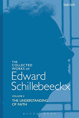 Stock image for The Collected Works of Edward Schillebeeckx Volume 5: The Understanding of Faith. Interpretation and Criticism (Edward Schillebeeckx Collected Works) for sale by GF Books, Inc.