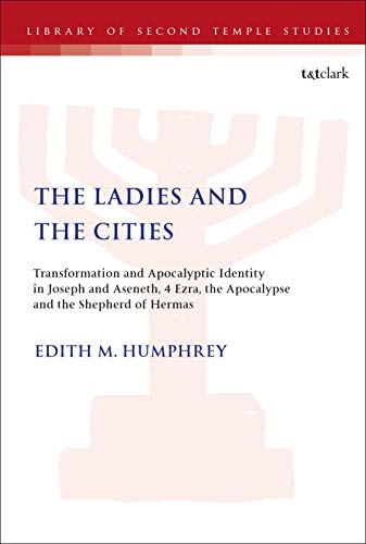 Beispielbild fr The Ladies and the Cities Transformation and Apocalyptic Identity in Joseph and Aseneth, 4 Ezra, the Apocalypse and The Shepherd of Hermas The Library of Second Temple Studies zum Verkauf von PBShop.store US