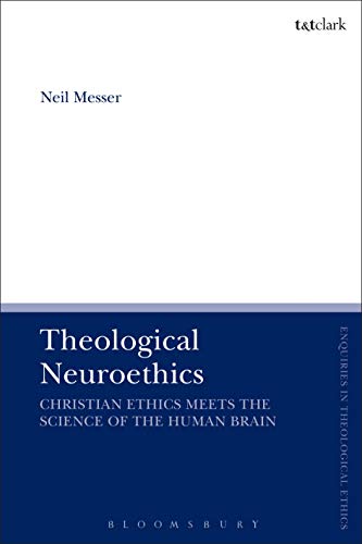 Stock image for Theological Neuroethics: Christian Ethics Meets the Science of the Human Brain for sale by Revaluation Books