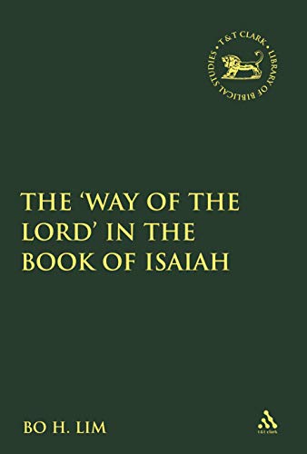 Beispielbild fr The 'Way of the LORD' in the Book of Isaiah (The Library of Hebrew Bible/Old Testament Studies) zum Verkauf von Monster Bookshop